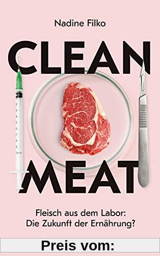 Clean Meat: Fleisch aus dem Labor: Die Zukunft der Ernährung?
